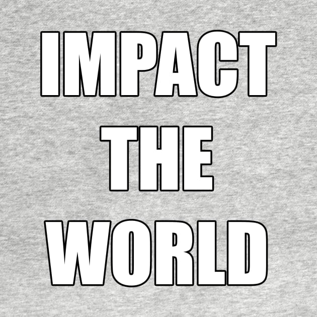 IMPACT THE WORLD by Dactyl